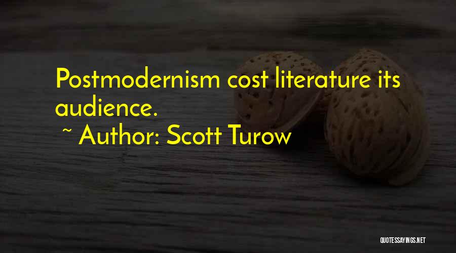 Scott Turow Quotes: Postmodernism Cost Literature Its Audience.