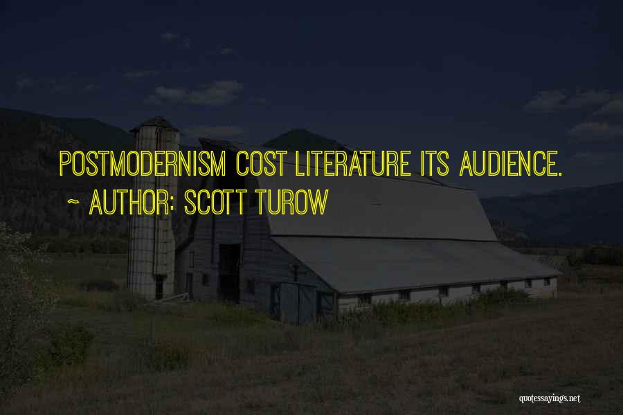 Scott Turow Quotes: Postmodernism Cost Literature Its Audience.