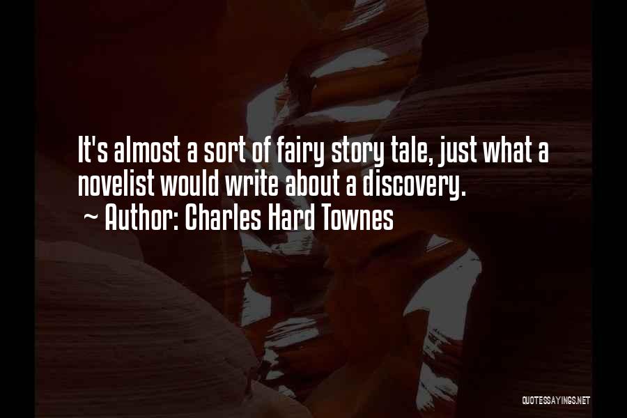 Charles Hard Townes Quotes: It's Almost A Sort Of Fairy Story Tale, Just What A Novelist Would Write About A Discovery.