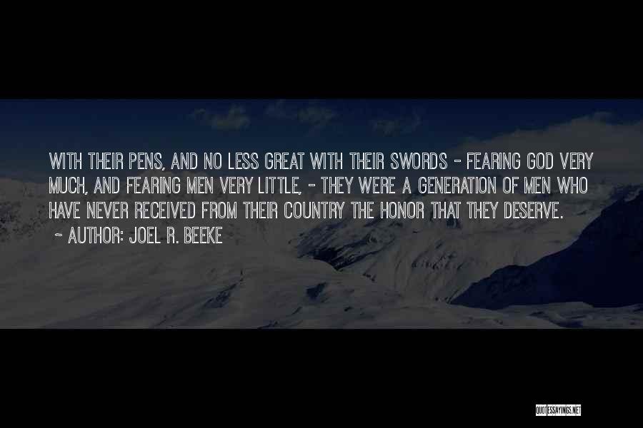 Joel R. Beeke Quotes: With Their Pens, And No Less Great With Their Swords - Fearing God Very Much, And Fearing Men Very Little,