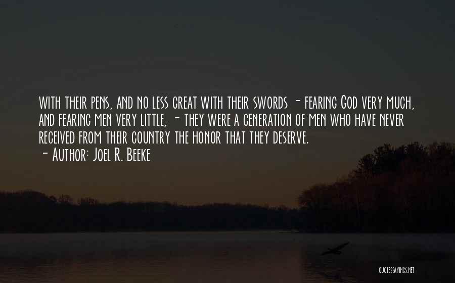 Joel R. Beeke Quotes: With Their Pens, And No Less Great With Their Swords - Fearing God Very Much, And Fearing Men Very Little,