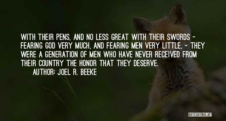 Joel R. Beeke Quotes: With Their Pens, And No Less Great With Their Swords - Fearing God Very Much, And Fearing Men Very Little,