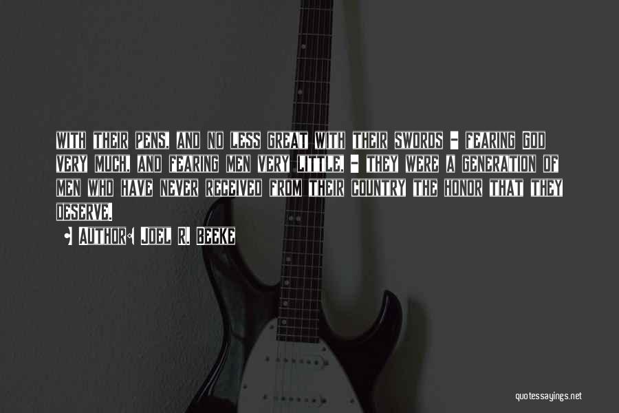 Joel R. Beeke Quotes: With Their Pens, And No Less Great With Their Swords - Fearing God Very Much, And Fearing Men Very Little,