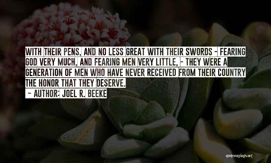 Joel R. Beeke Quotes: With Their Pens, And No Less Great With Their Swords - Fearing God Very Much, And Fearing Men Very Little,