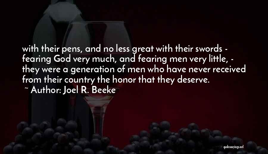 Joel R. Beeke Quotes: With Their Pens, And No Less Great With Their Swords - Fearing God Very Much, And Fearing Men Very Little,
