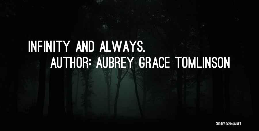 Aubrey Grace Tomlinson Quotes: Infinity And Always.