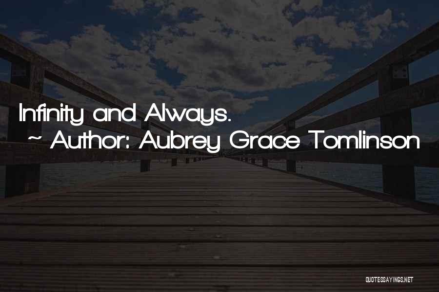 Aubrey Grace Tomlinson Quotes: Infinity And Always.
