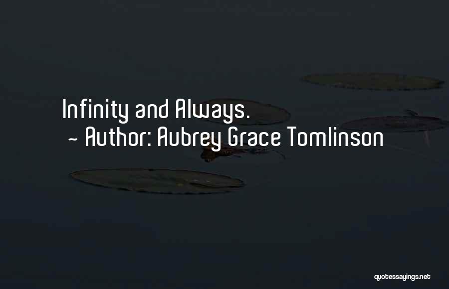 Aubrey Grace Tomlinson Quotes: Infinity And Always.