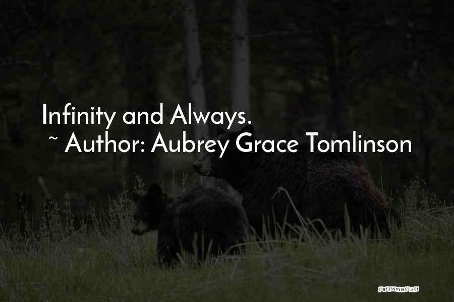 Aubrey Grace Tomlinson Quotes: Infinity And Always.