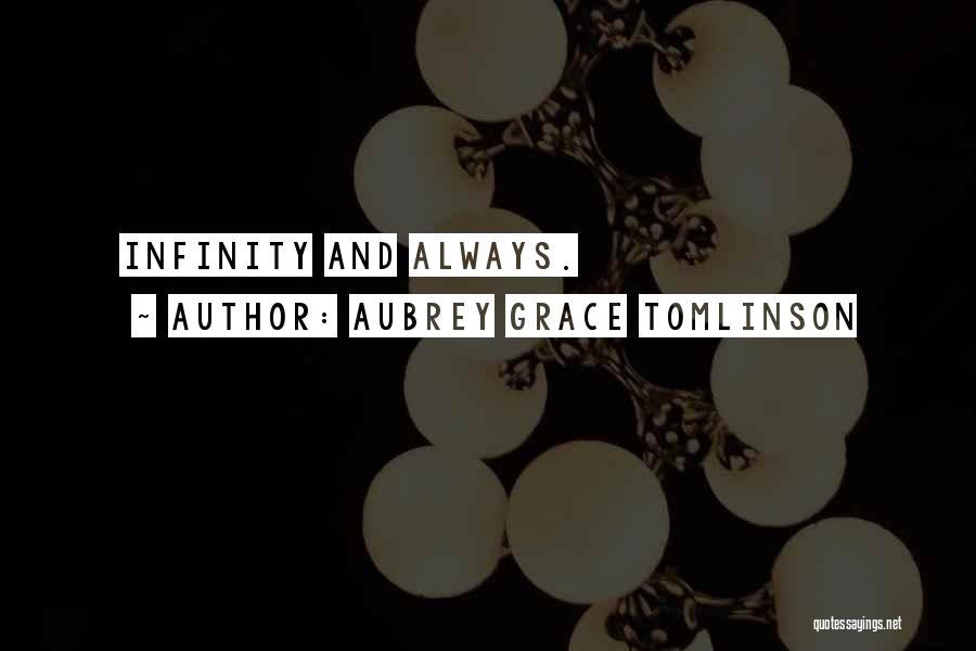 Aubrey Grace Tomlinson Quotes: Infinity And Always.