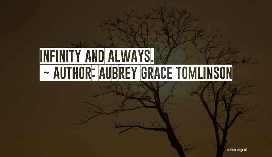Aubrey Grace Tomlinson Quotes: Infinity And Always.