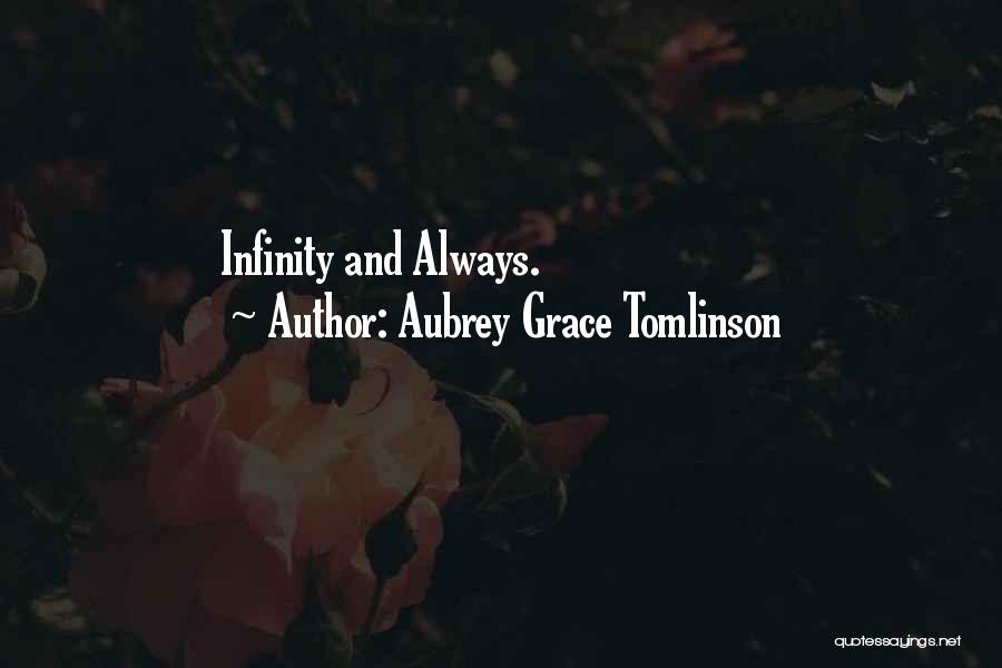 Aubrey Grace Tomlinson Quotes: Infinity And Always.