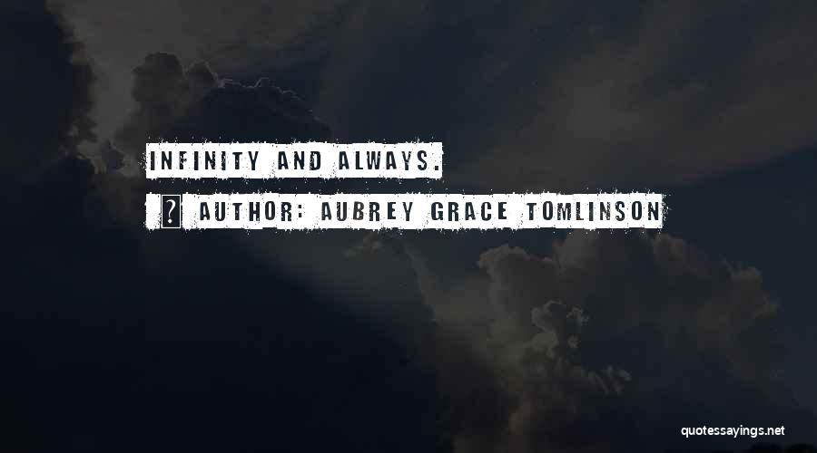 Aubrey Grace Tomlinson Quotes: Infinity And Always.