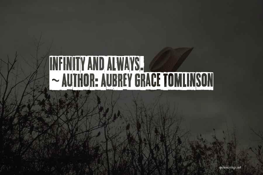 Aubrey Grace Tomlinson Quotes: Infinity And Always.