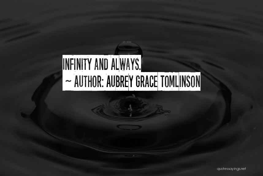 Aubrey Grace Tomlinson Quotes: Infinity And Always.
