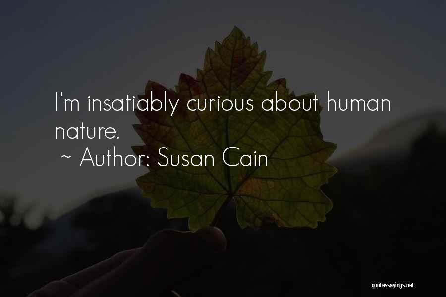 Susan Cain Quotes: I'm Insatiably Curious About Human Nature.