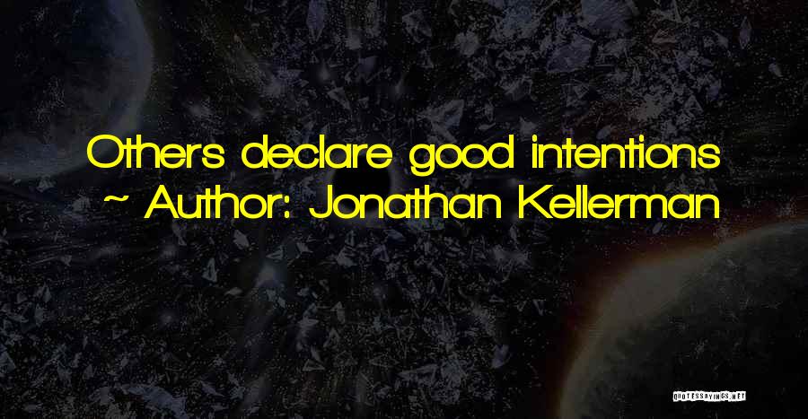 Jonathan Kellerman Quotes: Others Declare Good Intentions