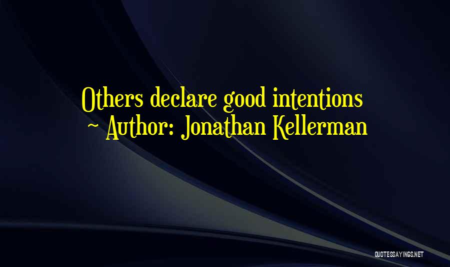 Jonathan Kellerman Quotes: Others Declare Good Intentions