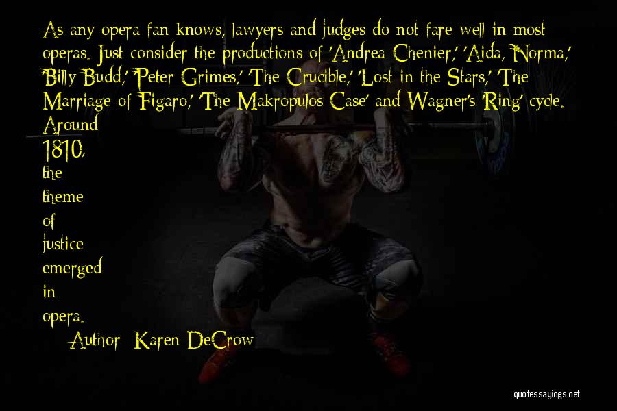 Karen DeCrow Quotes: As Any Opera Fan Knows, Lawyers And Judges Do Not Fare Well In Most Operas. Just Consider The Productions Of