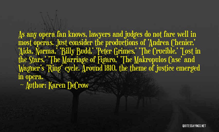 Karen DeCrow Quotes: As Any Opera Fan Knows, Lawyers And Judges Do Not Fare Well In Most Operas. Just Consider The Productions Of