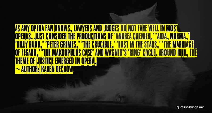 Karen DeCrow Quotes: As Any Opera Fan Knows, Lawyers And Judges Do Not Fare Well In Most Operas. Just Consider The Productions Of