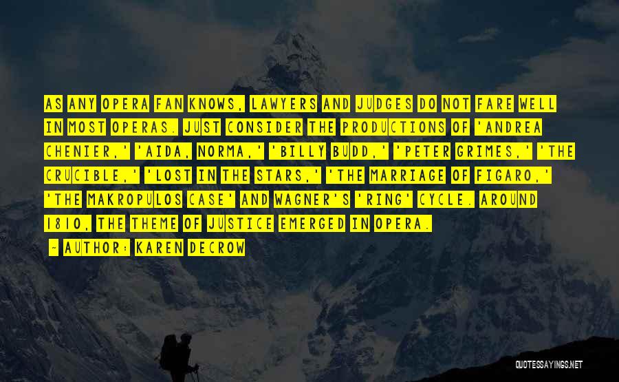 Karen DeCrow Quotes: As Any Opera Fan Knows, Lawyers And Judges Do Not Fare Well In Most Operas. Just Consider The Productions Of