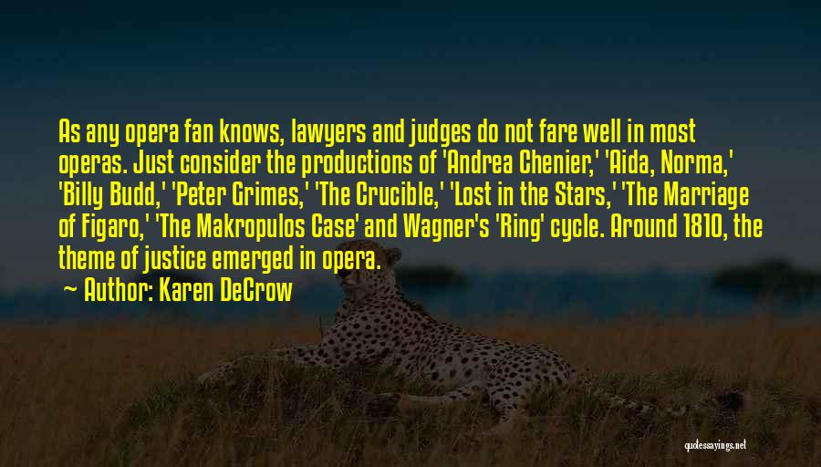 Karen DeCrow Quotes: As Any Opera Fan Knows, Lawyers And Judges Do Not Fare Well In Most Operas. Just Consider The Productions Of