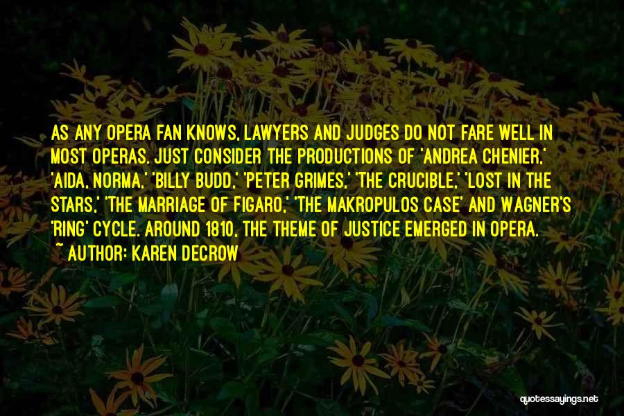 Karen DeCrow Quotes: As Any Opera Fan Knows, Lawyers And Judges Do Not Fare Well In Most Operas. Just Consider The Productions Of