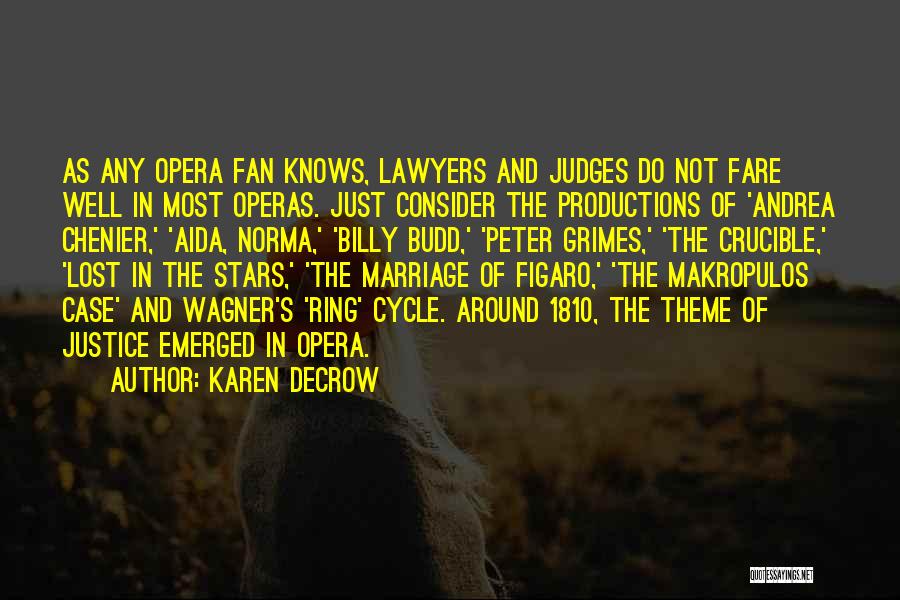 Karen DeCrow Quotes: As Any Opera Fan Knows, Lawyers And Judges Do Not Fare Well In Most Operas. Just Consider The Productions Of