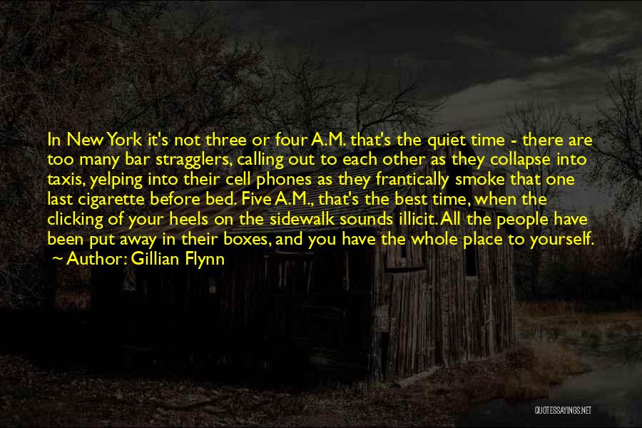 Gillian Flynn Quotes: In New York It's Not Three Or Four A.m. That's The Quiet Time - There Are Too Many Bar Stragglers,