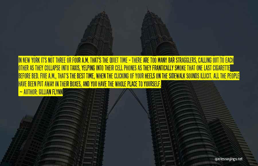 Gillian Flynn Quotes: In New York It's Not Three Or Four A.m. That's The Quiet Time - There Are Too Many Bar Stragglers,