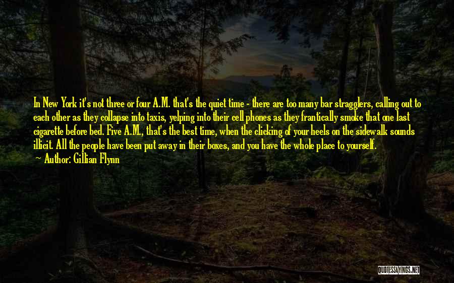 Gillian Flynn Quotes: In New York It's Not Three Or Four A.m. That's The Quiet Time - There Are Too Many Bar Stragglers,