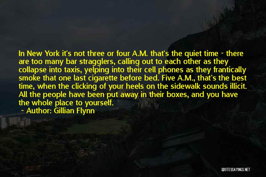 Gillian Flynn Quotes: In New York It's Not Three Or Four A.m. That's The Quiet Time - There Are Too Many Bar Stragglers,