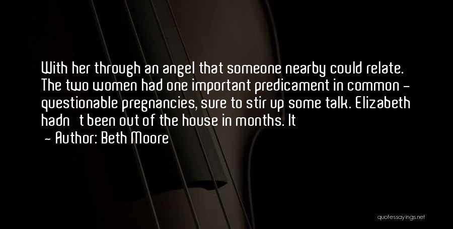 Beth Moore Quotes: With Her Through An Angel That Someone Nearby Could Relate. The Two Women Had One Important Predicament In Common -
