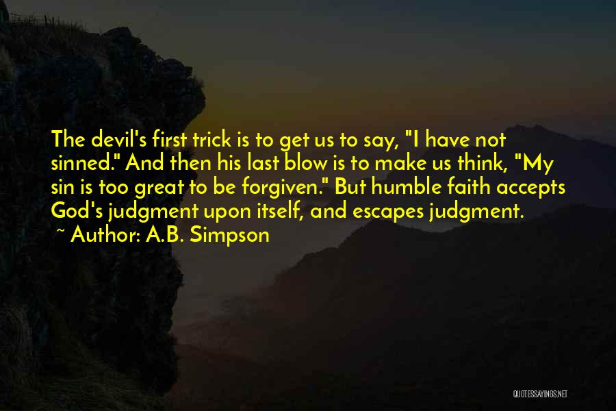 A.B. Simpson Quotes: The Devil's First Trick Is To Get Us To Say, I Have Not Sinned. And Then His Last Blow Is