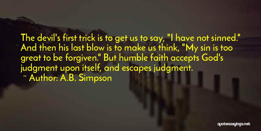 A.B. Simpson Quotes: The Devil's First Trick Is To Get Us To Say, I Have Not Sinned. And Then His Last Blow Is