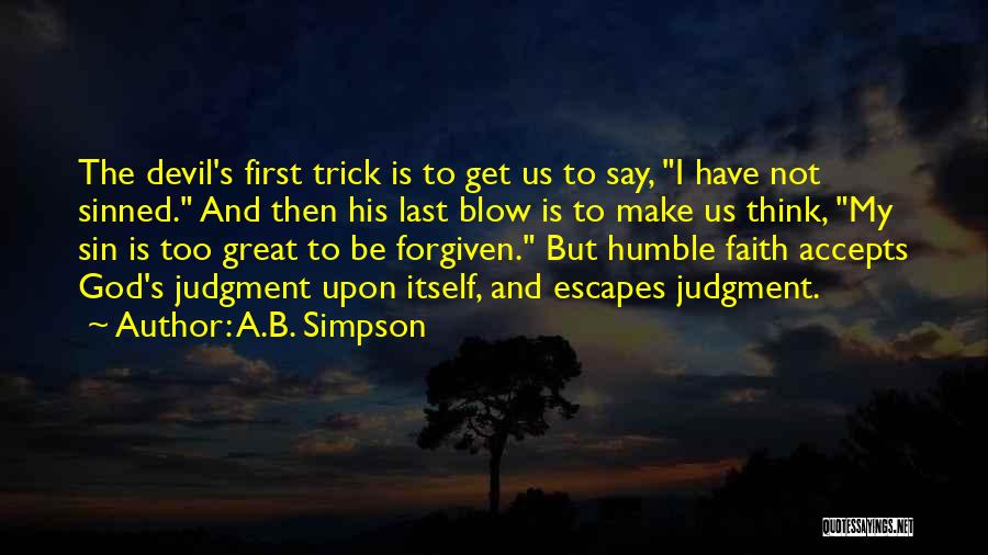 A.B. Simpson Quotes: The Devil's First Trick Is To Get Us To Say, I Have Not Sinned. And Then His Last Blow Is