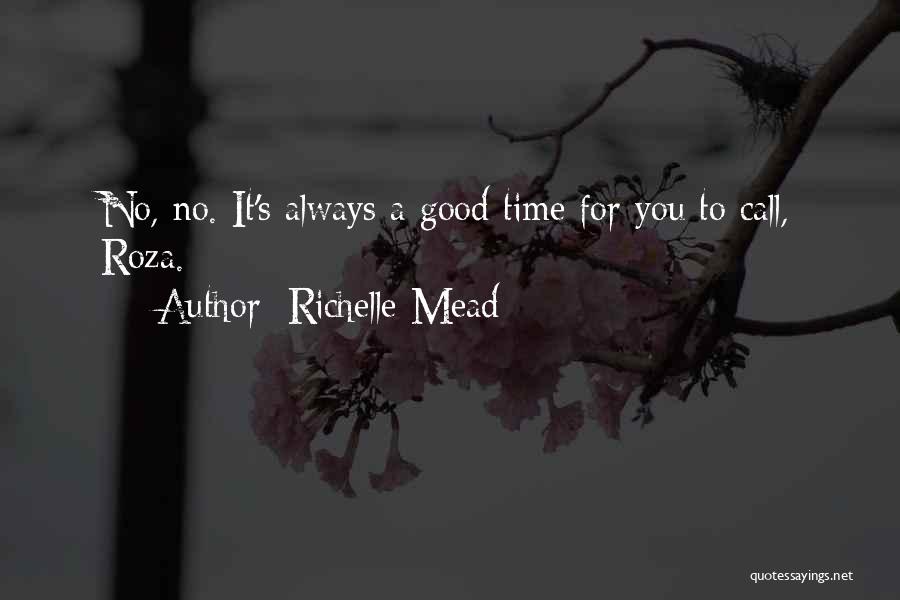 Richelle Mead Quotes: No, No. It's Always A Good Time For You To Call, Roza.