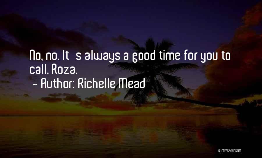 Richelle Mead Quotes: No, No. It's Always A Good Time For You To Call, Roza.