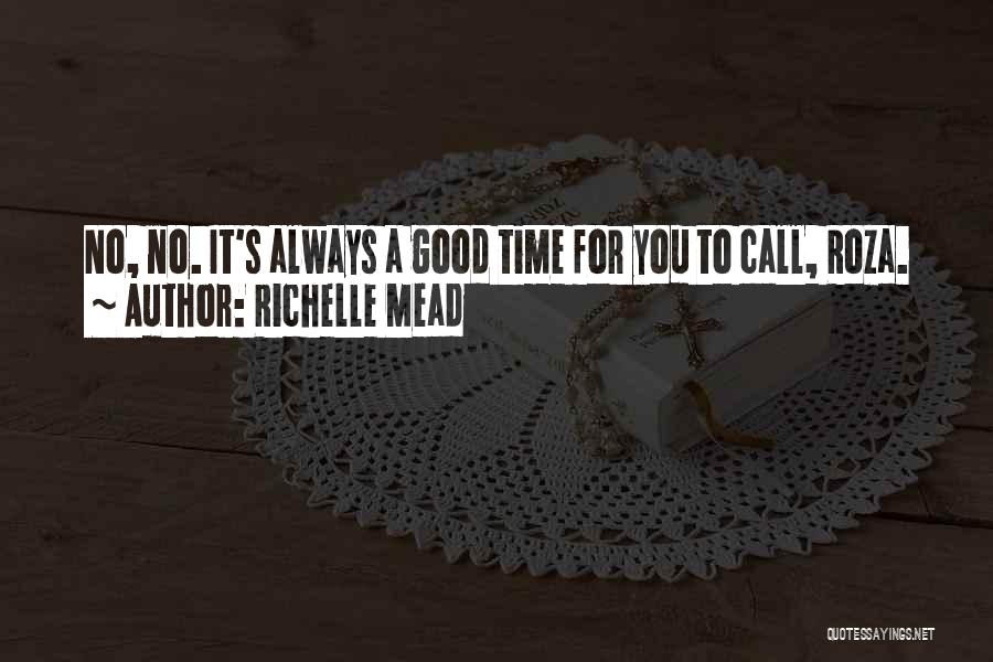 Richelle Mead Quotes: No, No. It's Always A Good Time For You To Call, Roza.