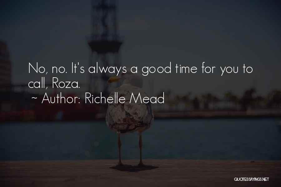 Richelle Mead Quotes: No, No. It's Always A Good Time For You To Call, Roza.