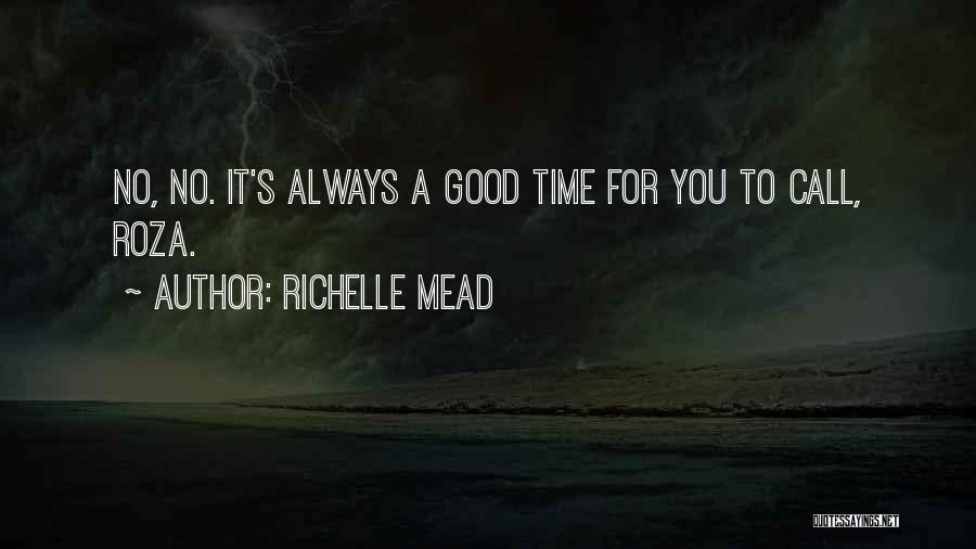 Richelle Mead Quotes: No, No. It's Always A Good Time For You To Call, Roza.