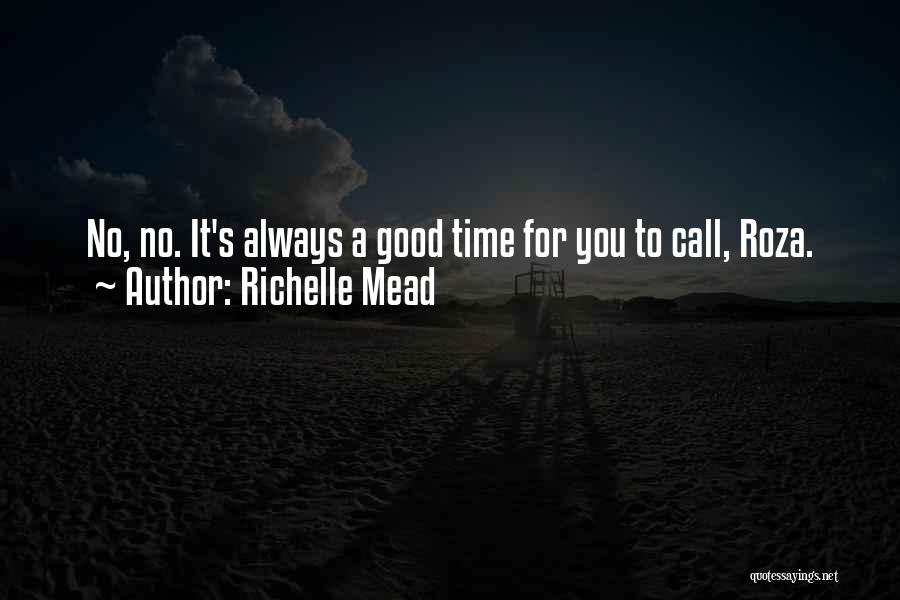 Richelle Mead Quotes: No, No. It's Always A Good Time For You To Call, Roza.