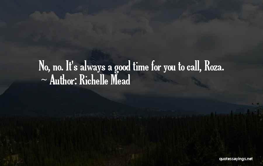 Richelle Mead Quotes: No, No. It's Always A Good Time For You To Call, Roza.