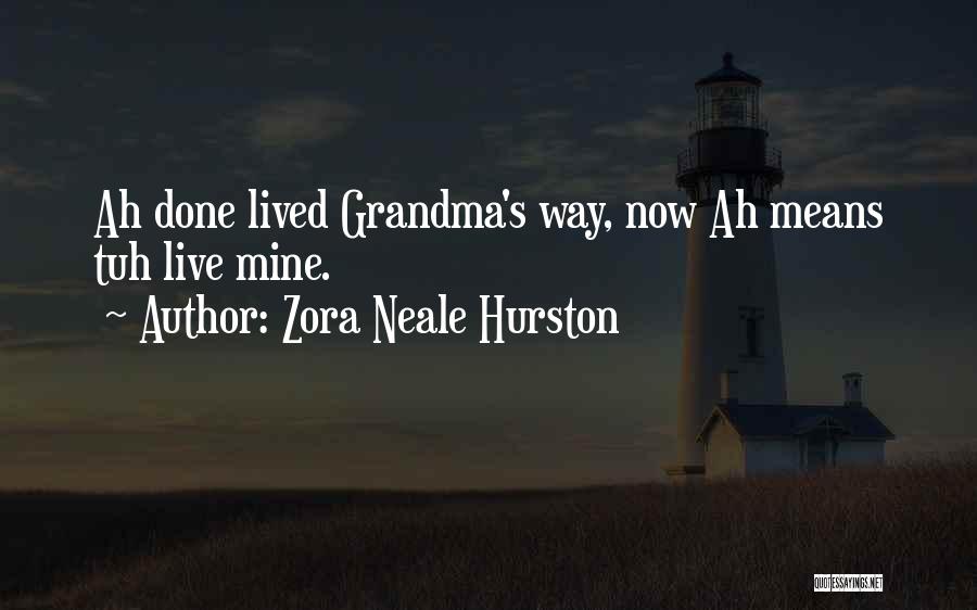 Zora Neale Hurston Quotes: Ah Done Lived Grandma's Way, Now Ah Means Tuh Live Mine.