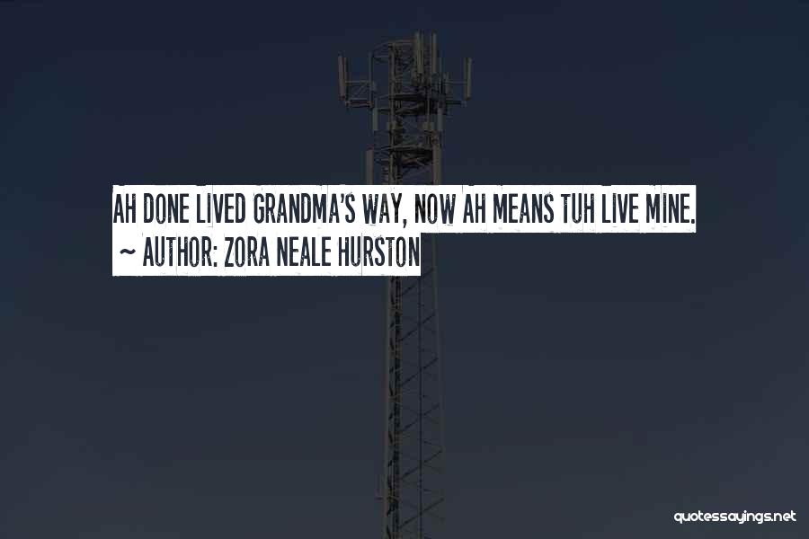 Zora Neale Hurston Quotes: Ah Done Lived Grandma's Way, Now Ah Means Tuh Live Mine.