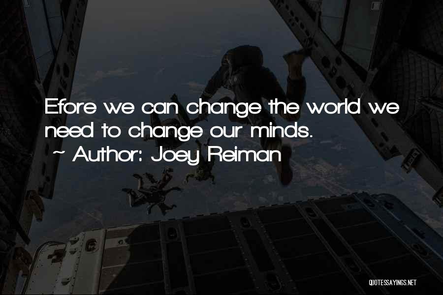 Joey Reiman Quotes: Efore We Can Change The World We Need To Change Our Minds.