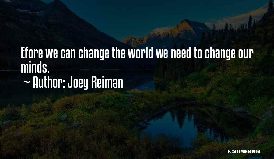 Joey Reiman Quotes: Efore We Can Change The World We Need To Change Our Minds.