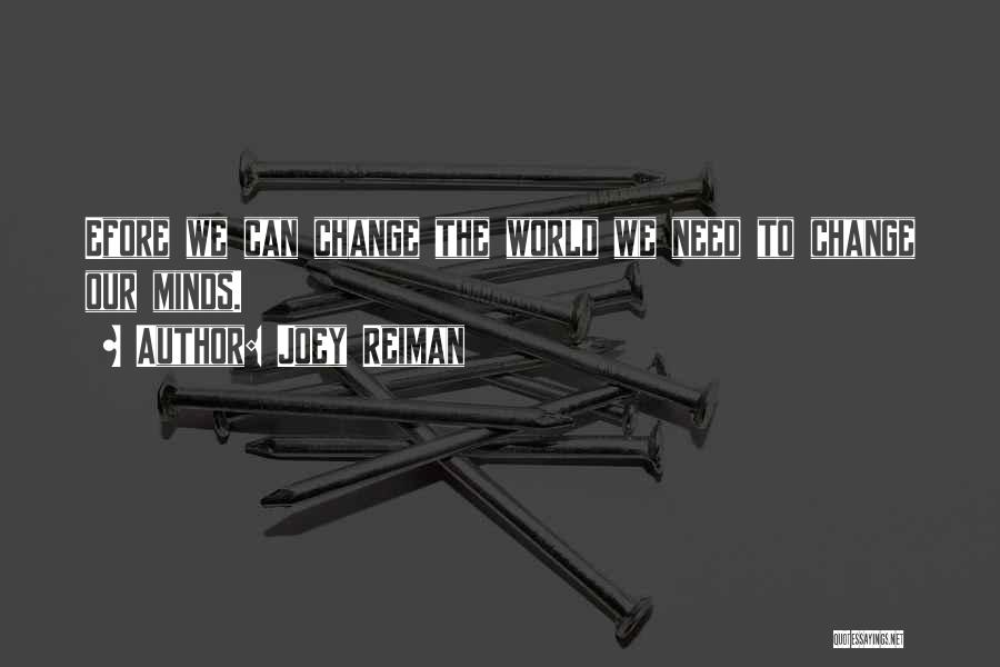 Joey Reiman Quotes: Efore We Can Change The World We Need To Change Our Minds.