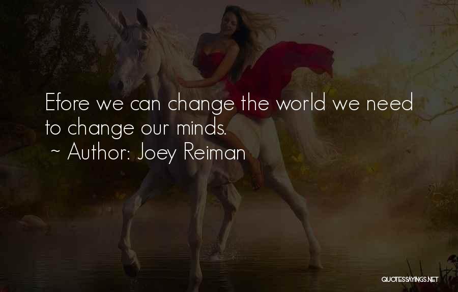 Joey Reiman Quotes: Efore We Can Change The World We Need To Change Our Minds.
